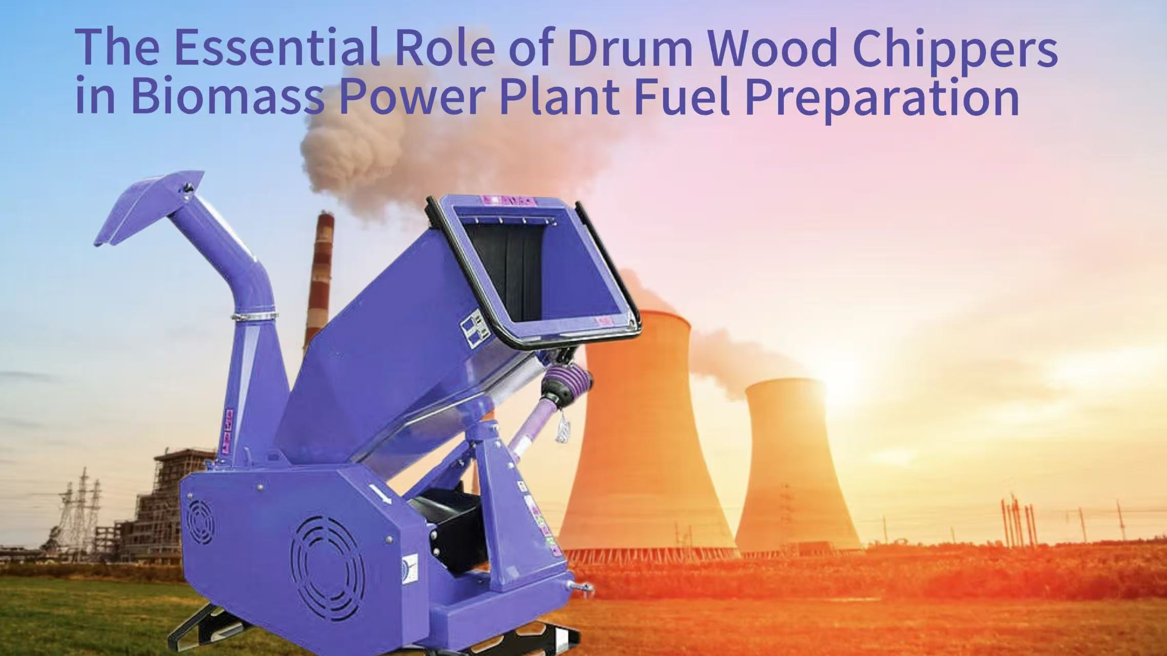 The Essential Role of Drum Wood Chippers in Biomass Power Plant Fuel Preparation