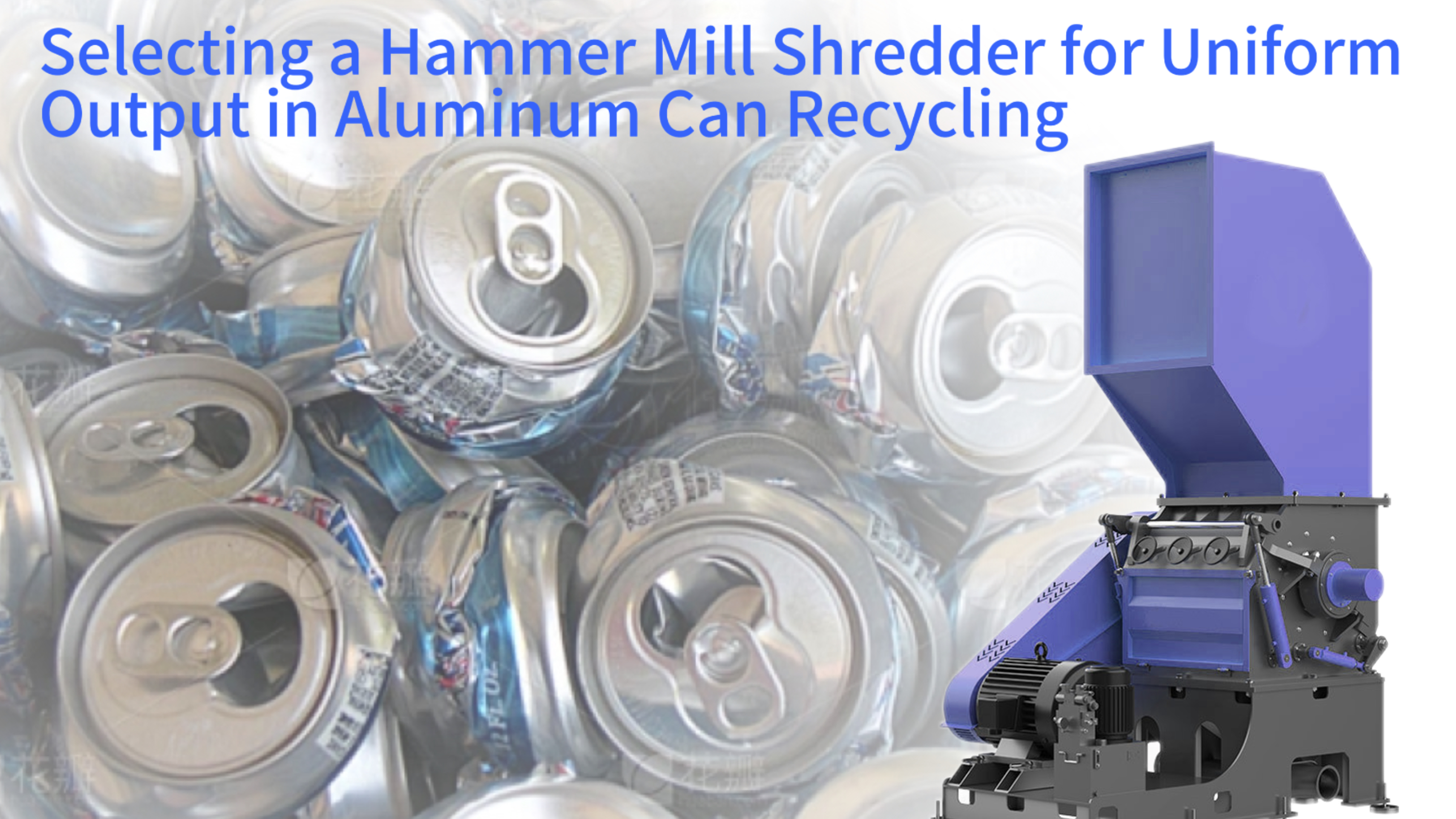 Selecting a Hammer Mill Shredder for Uniform Output in Aluminum Can Recycling