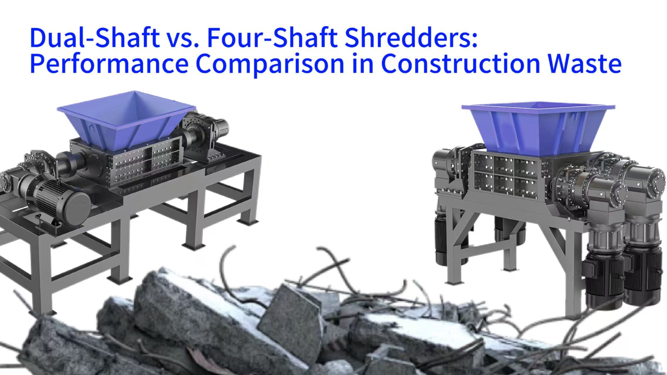 Dual-Shaft vs. Four-Shaft Shredders: Performance Comparison in Construction Waste