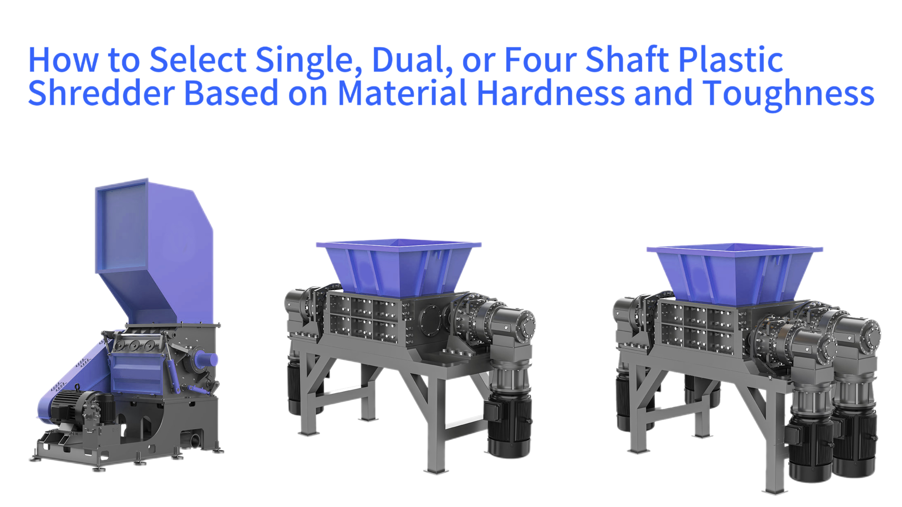 How to Select Single, Dual, or Four Shaft Plastic Shredder Based on Material Hardness and Toughness