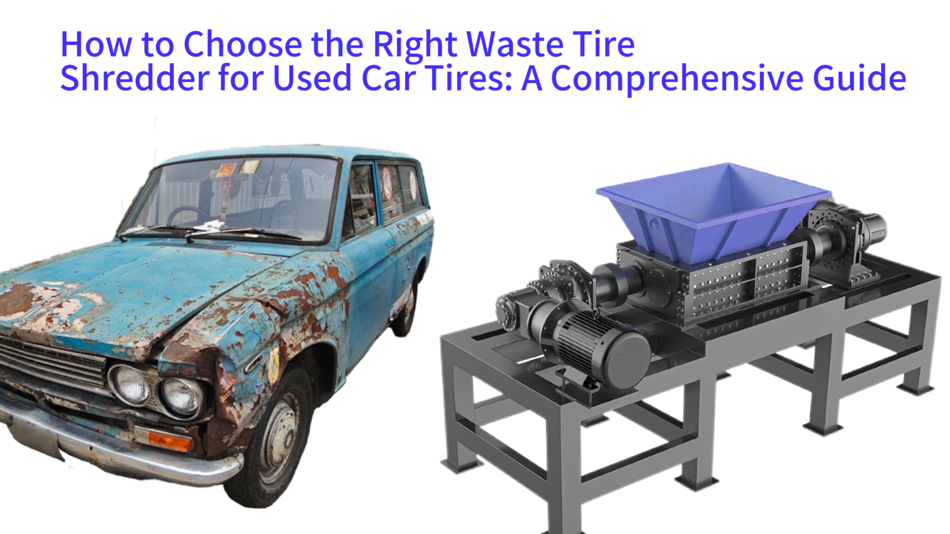 How to Choose the Right Waste Tire Shredder for Used Car Tires: A Comprehensive Guide