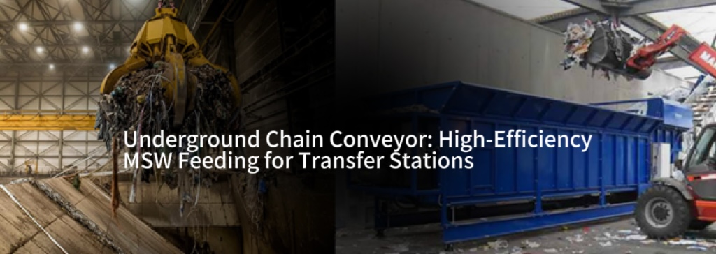 Underground Chain Conveyor: High-Efficiency MSW Feeding for Transfer Stations