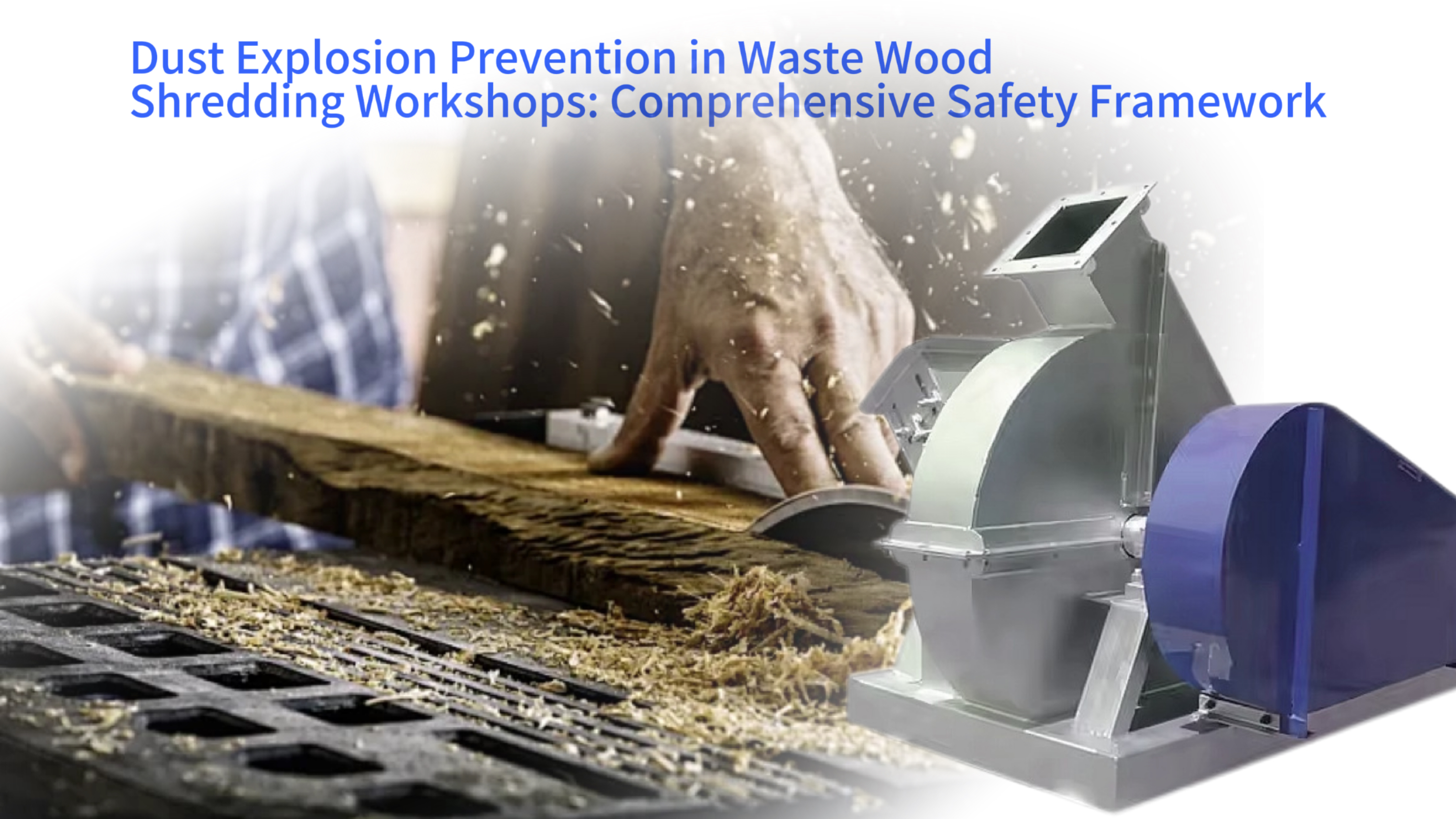 Dust Explosion Prevention in Waste Wood Shredding Workshops: Comprehensive Safety Framework
