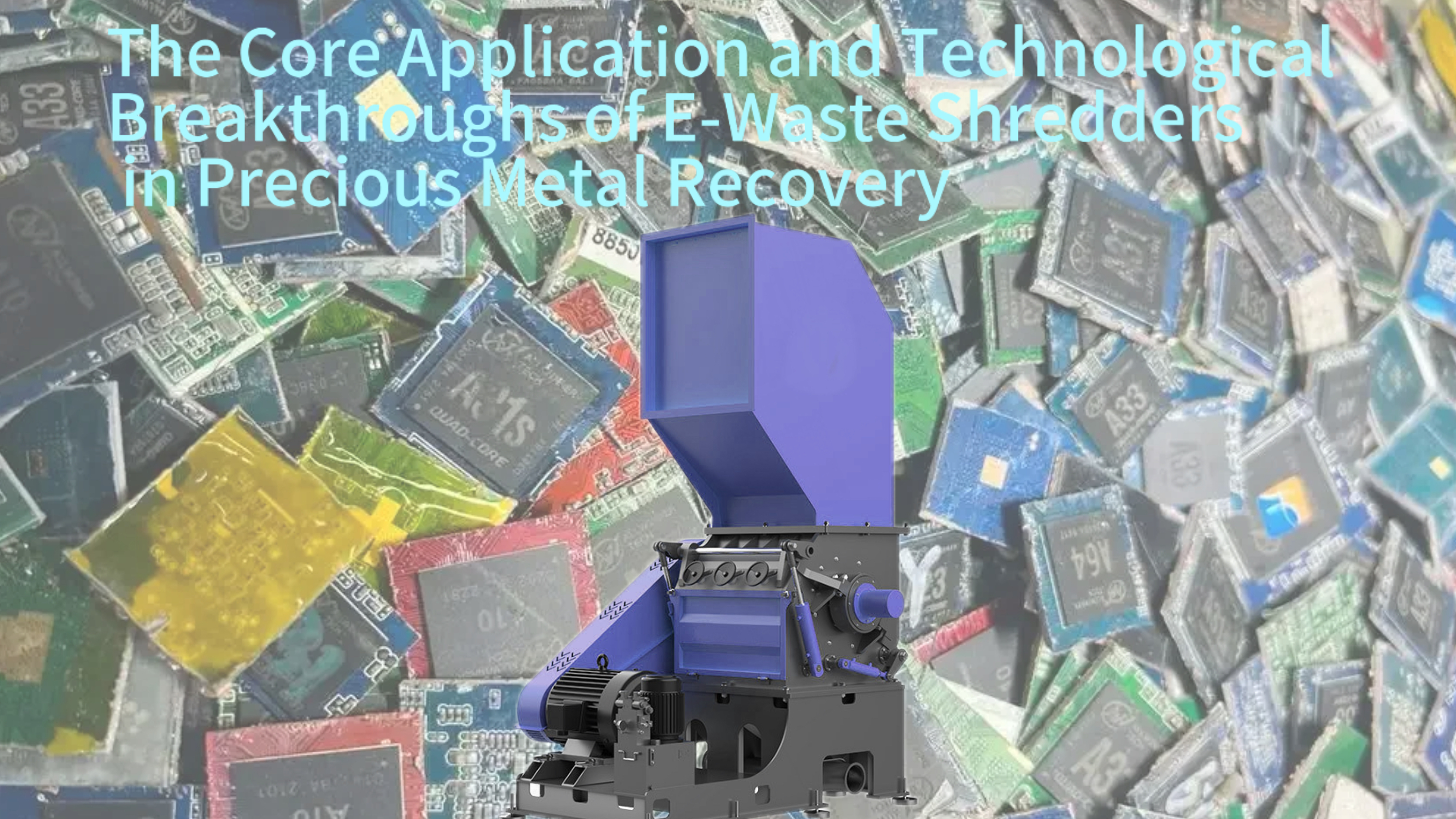 The Core Application and Technological Breakthroughs of E-Waste Shredders in Precious Metal Recovery