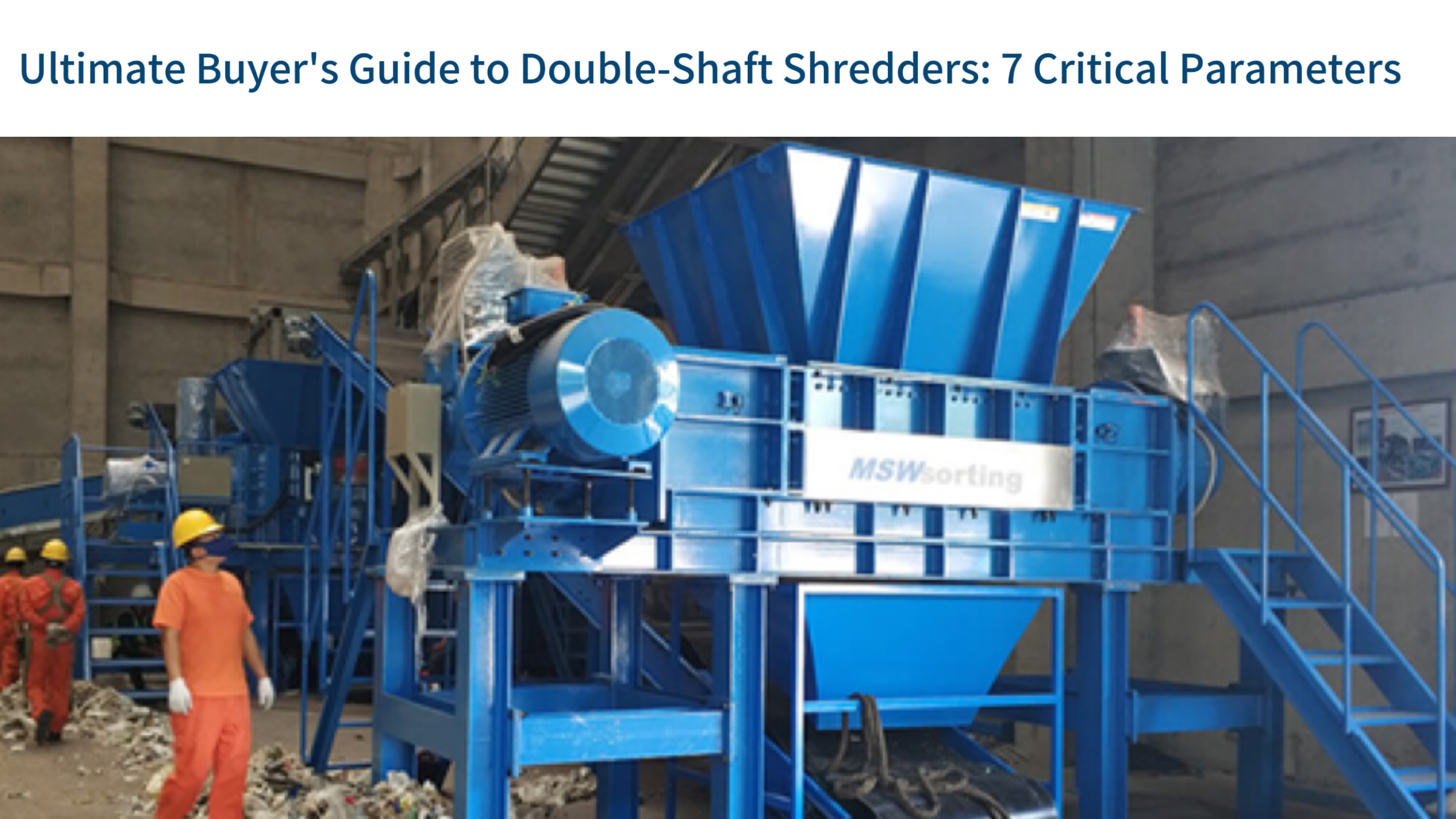 Ultimate Buyer's Guide to Double-Shaft Shredders: 7 Critical Parameters