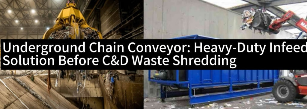 Underground Chain Conveyor: Heavy-Duty Infeed Solution Before C&D Waste Shredding