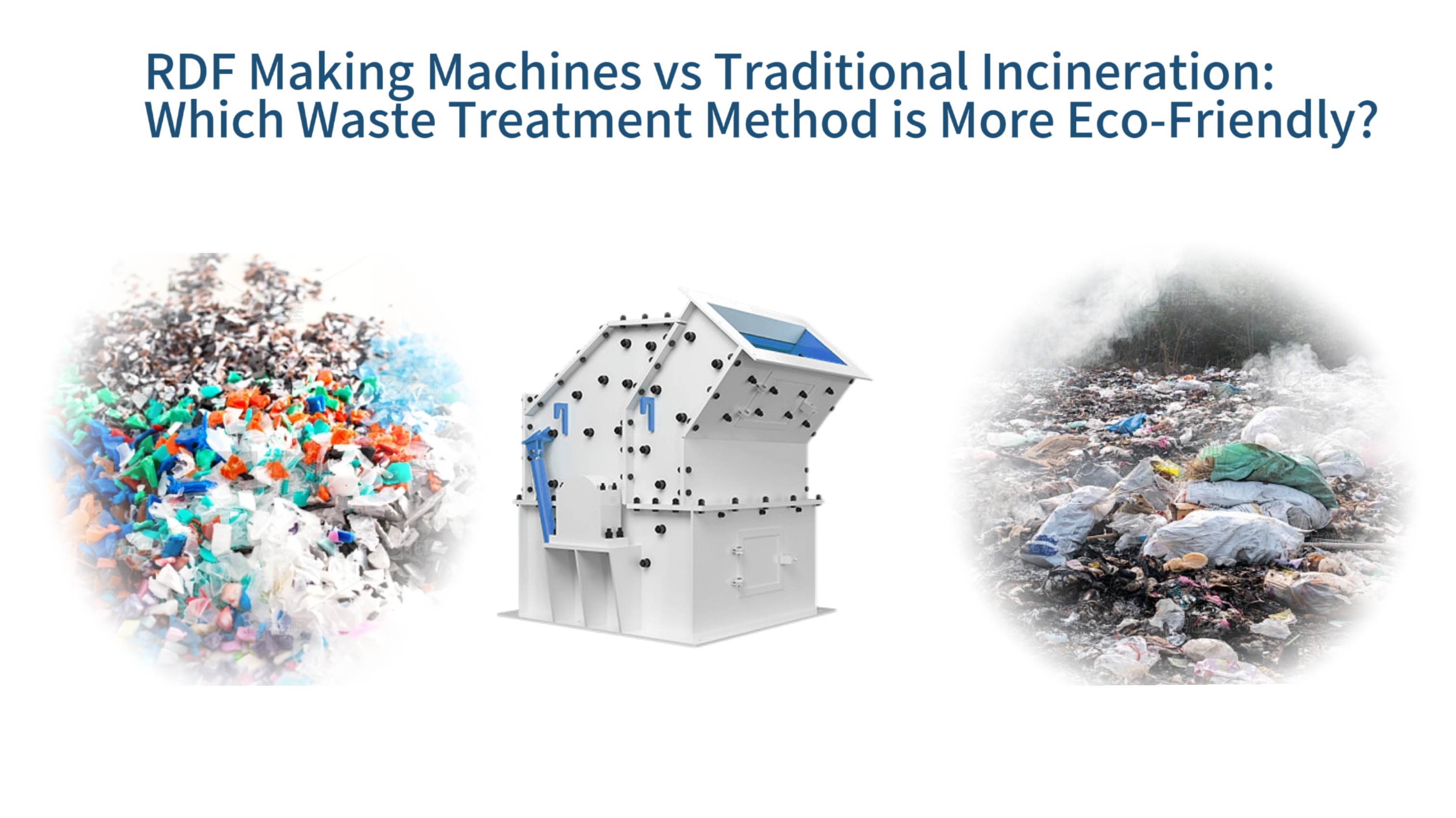 RDF Making Machines vs Traditional Incineration: Which Waste Treatment Method is More Eco-Friendly?