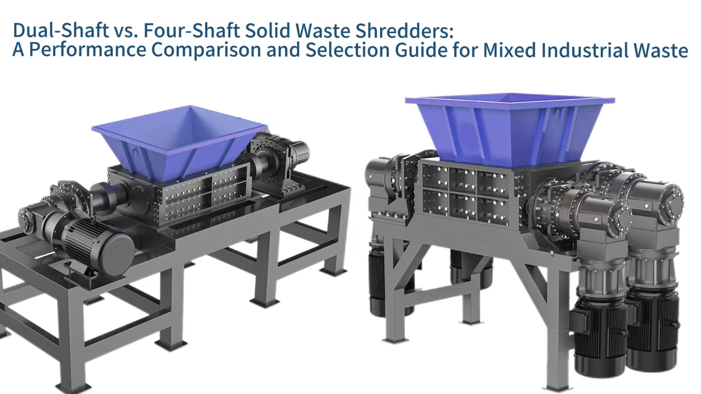 Dual-Shaft vs. Four-Shaft Solid Waste Shredders: A Performance Comparison and Selection Guide for Mixed Industrial Waste