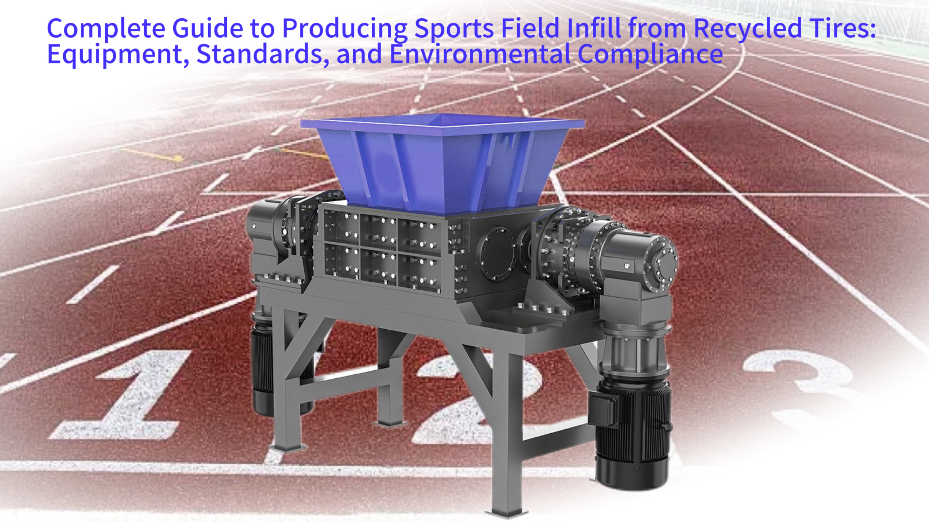 Complete Guide to Producing Sports Field Infill from Recycled Tires: Equipment, Standards, and Environmental Compliance