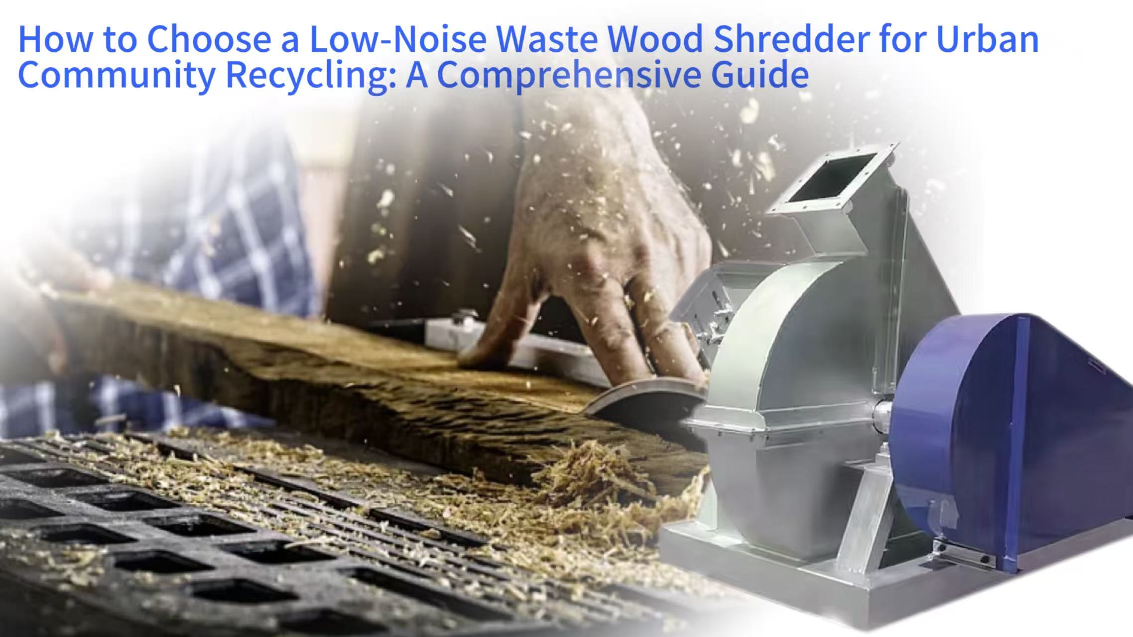 How to Choose a Low-Noise Waste Wood Shredder for Urban Community Recycling: A Comprehensive Guide