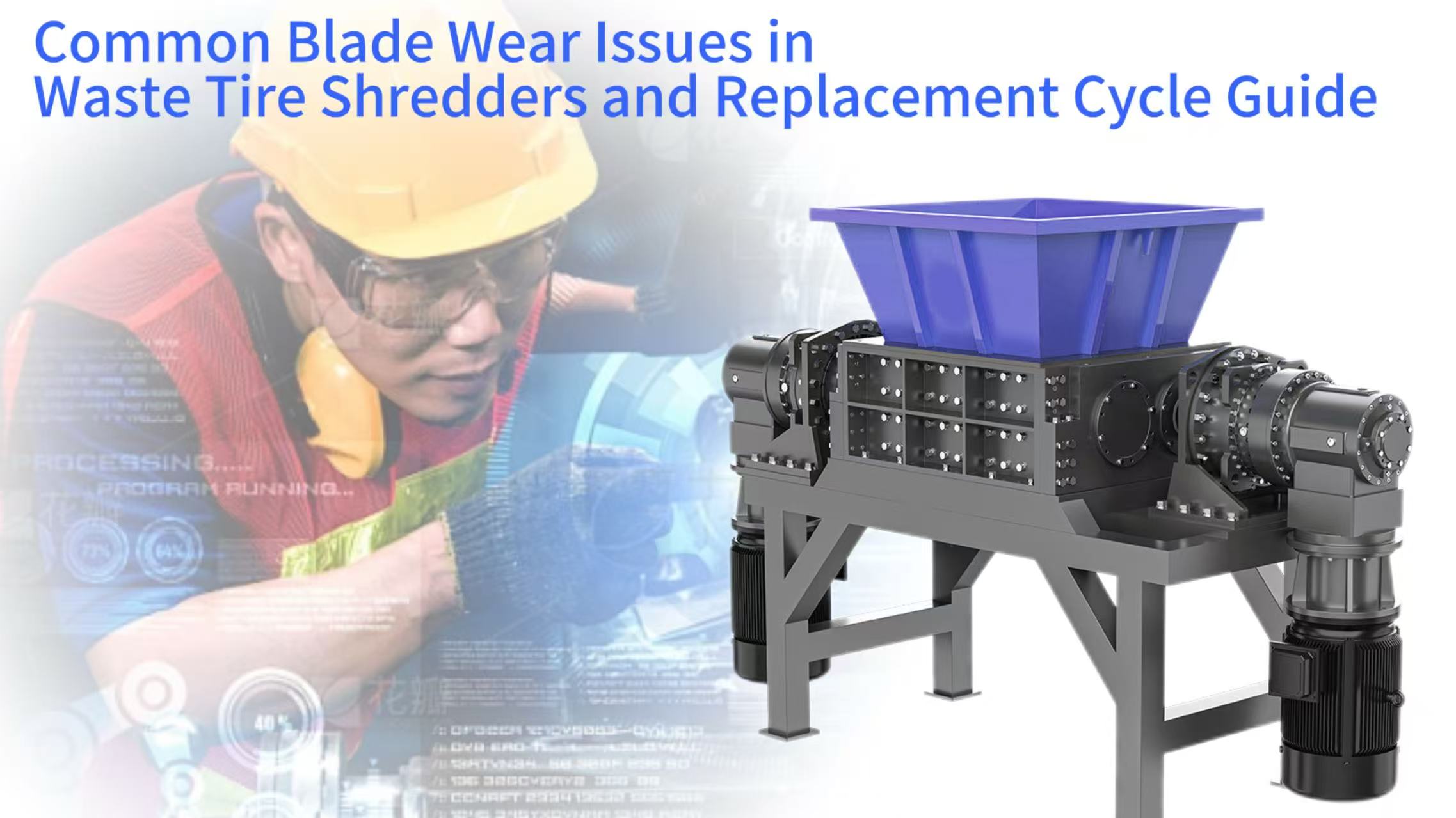 Common Blade Wear Issues in Waste Tire Shredders and Replacement Cycle Guide