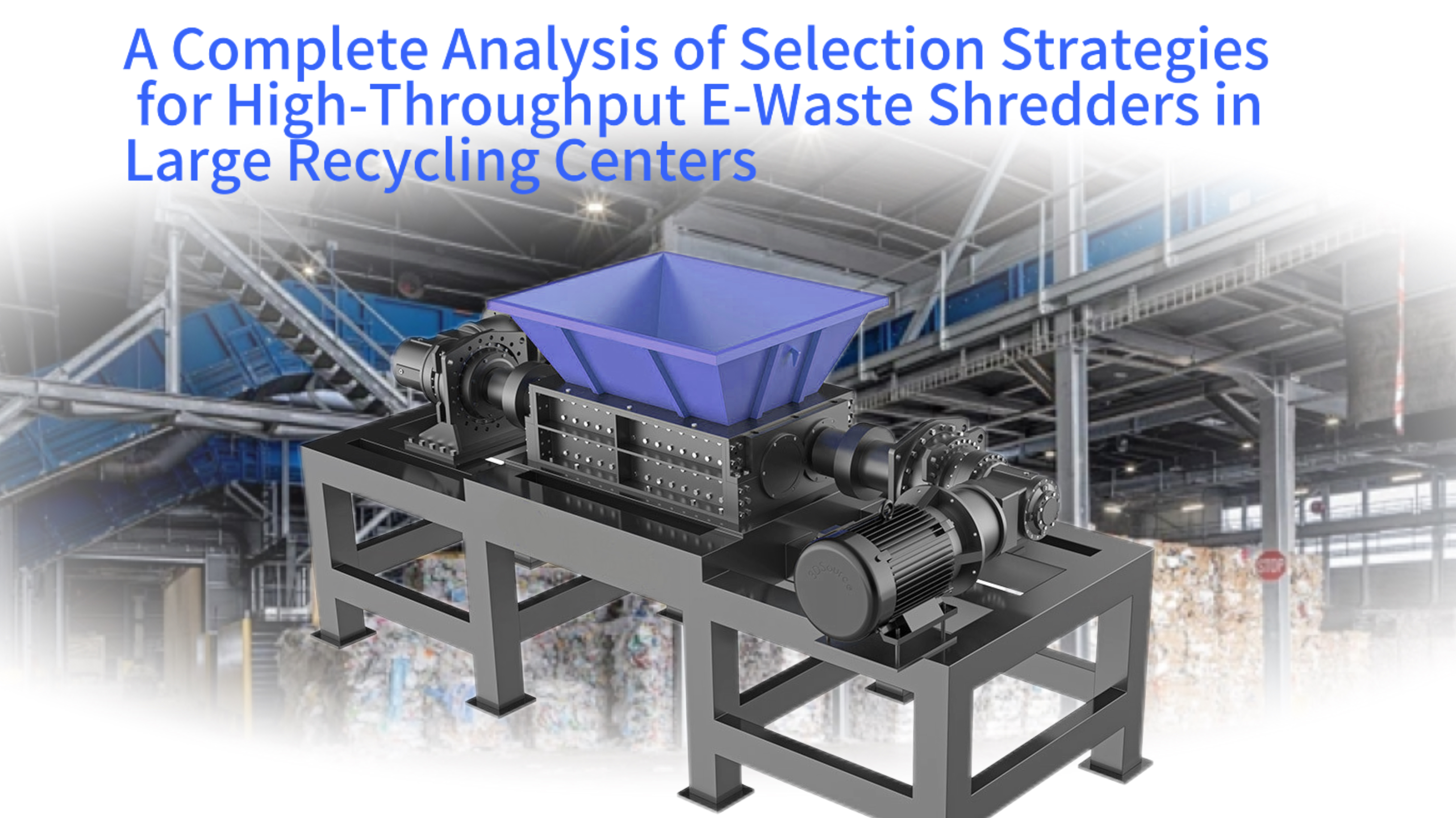 A Complete Analysis of Selection Strategies for High-Throughput E-Waste Shredders in Large Recycling Centers