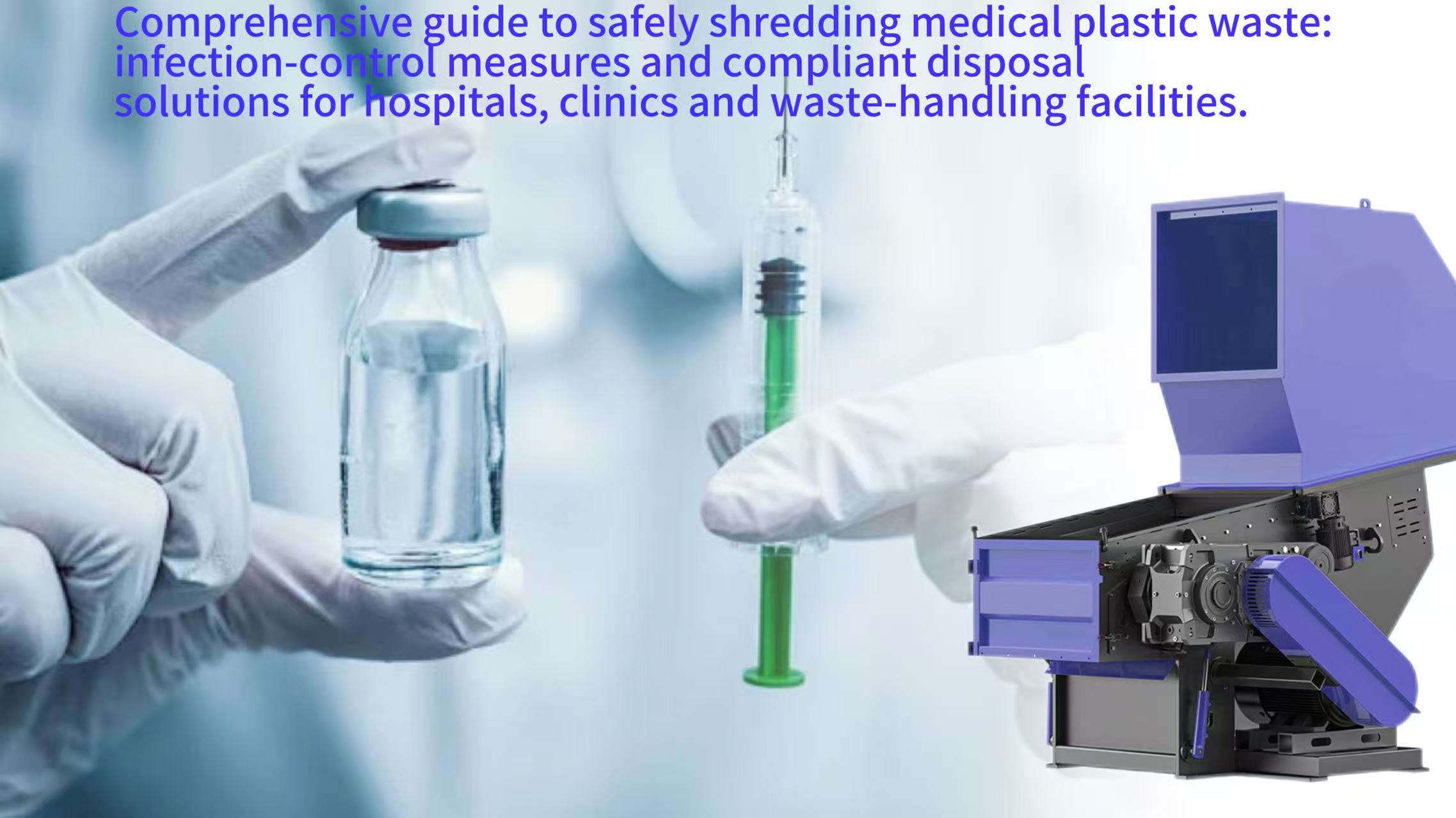 Comprehensive guide to safely shredding medical plastic waste: infection-control measures and compliant disposal solutions for hospitals, clinics and waste-handling facilities.