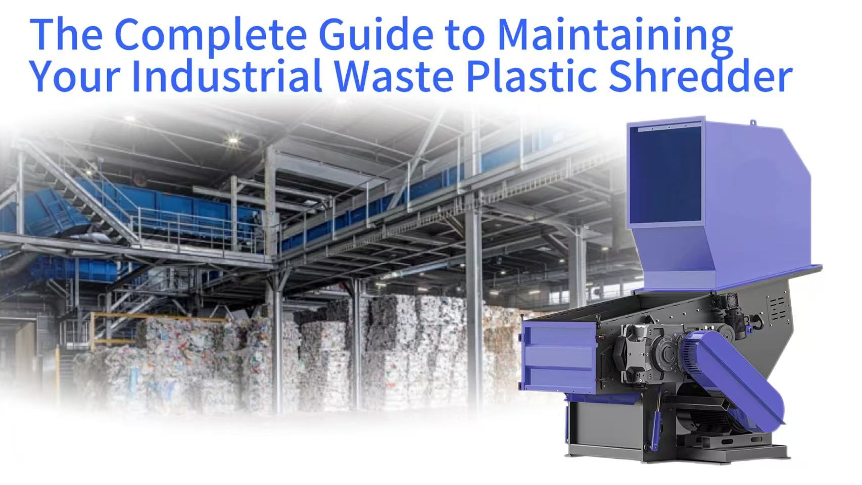 The Complete Guide to Maintaining Your Industrial Waste Plastic Shredder