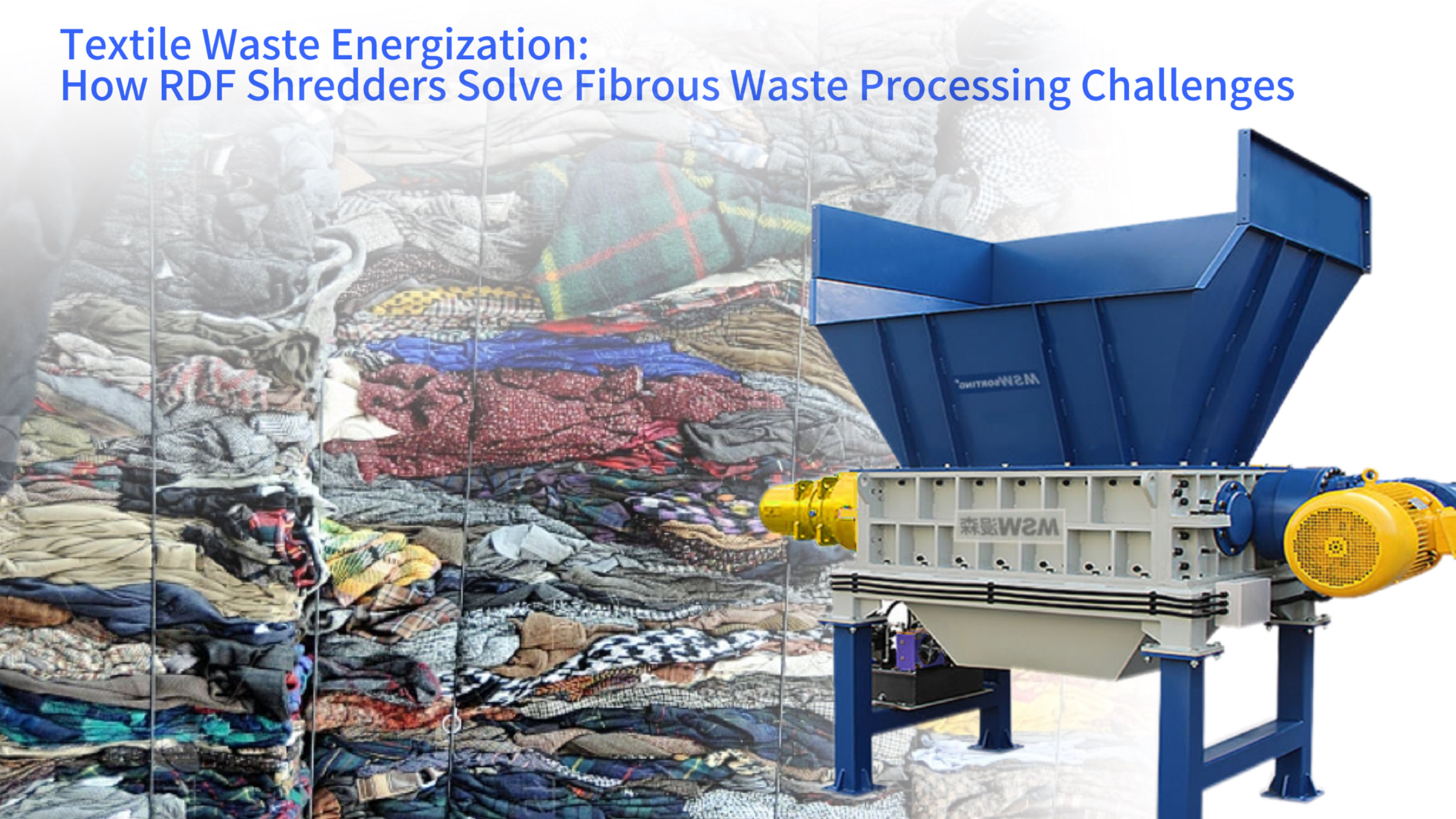 Textile Waste Energization: How RDF Shredders Solve Fibrous Waste Processing Challenges