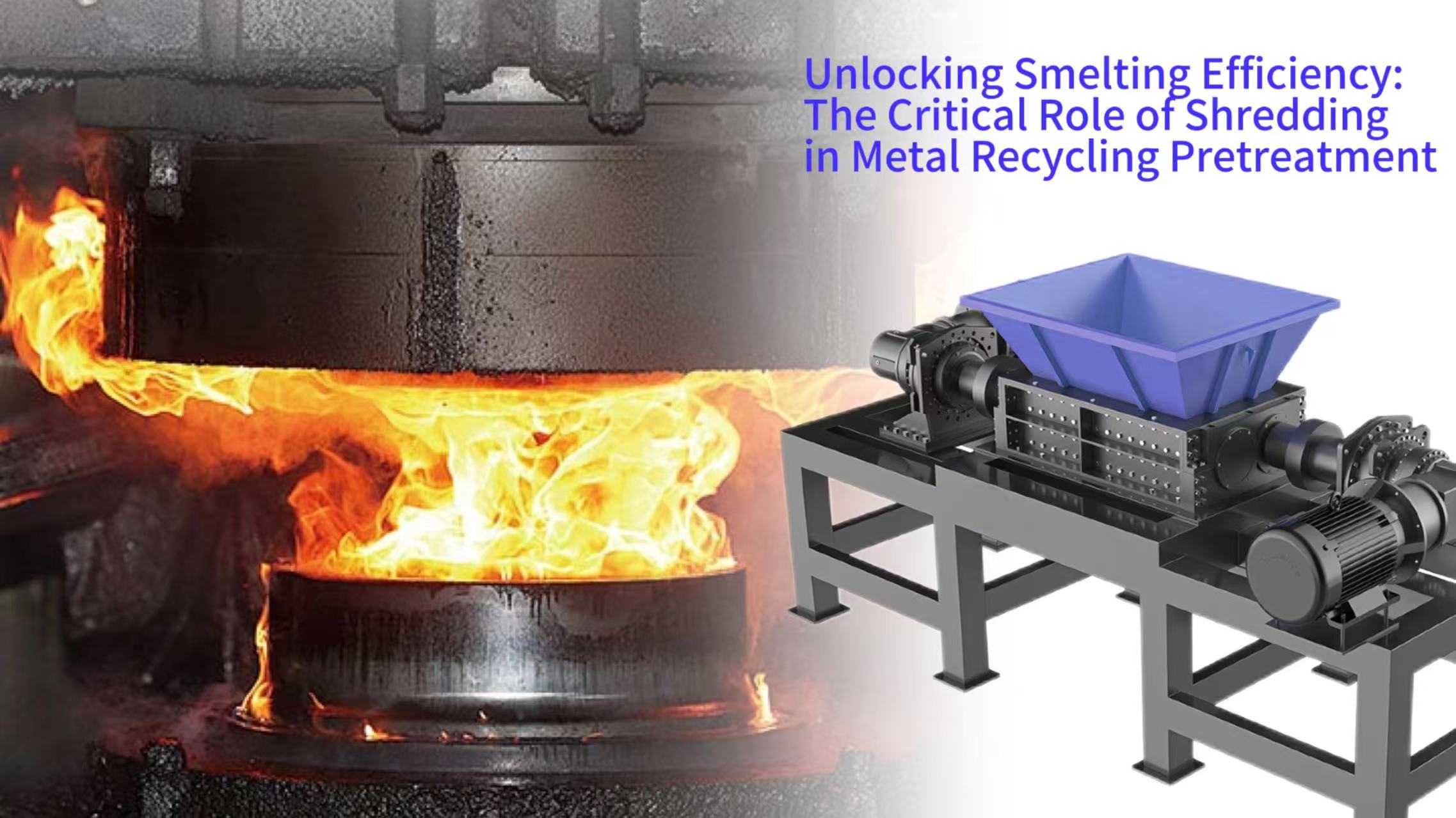 Unlocking Smelting Efficiency: The Critical Role of Shredding in Metal Recycling Pretreatment