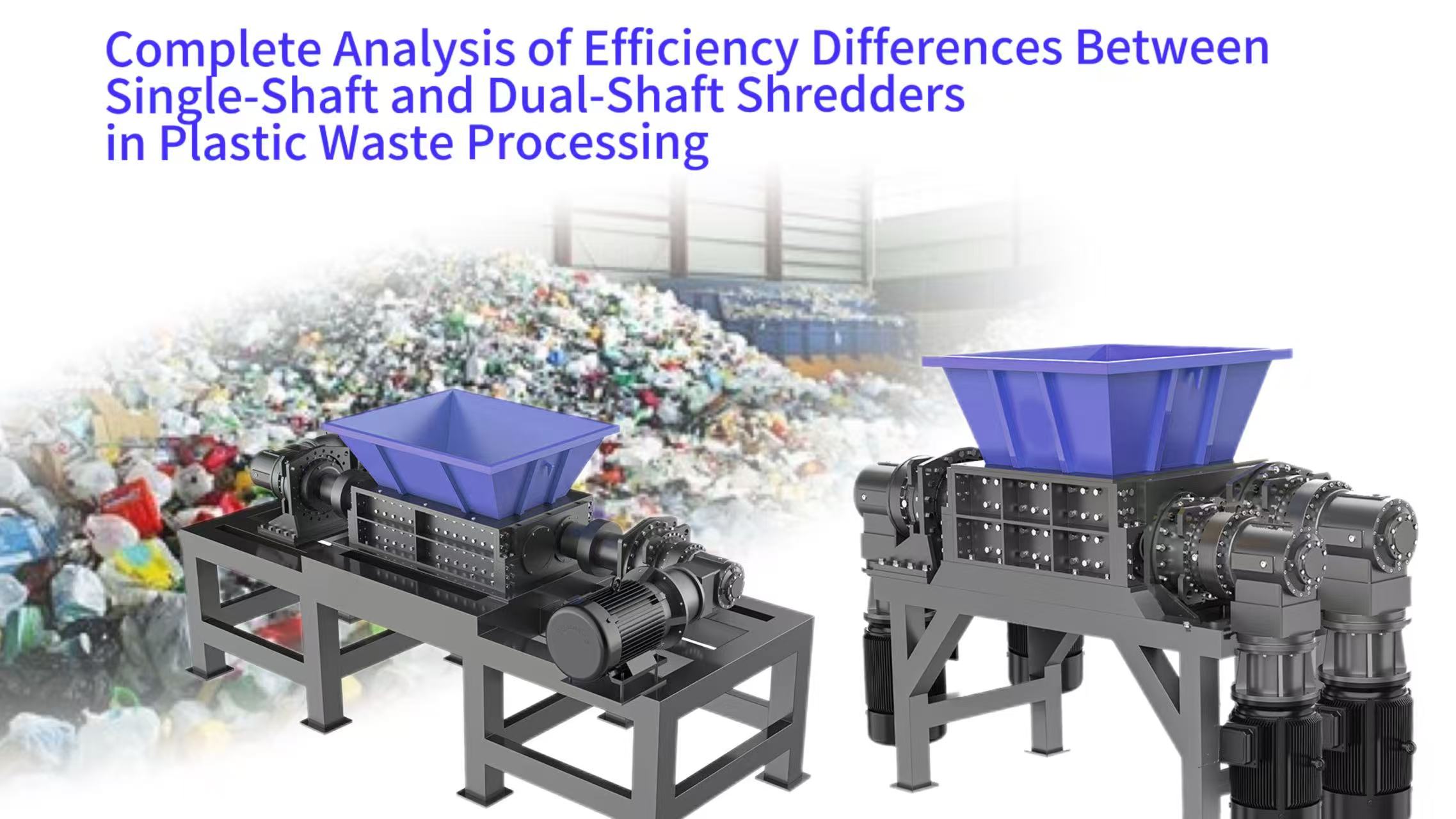 Complete Analysis of Efficiency Differences Between Single-Shaft and Dual-Shaft Shredders in Plastic Waste Processing