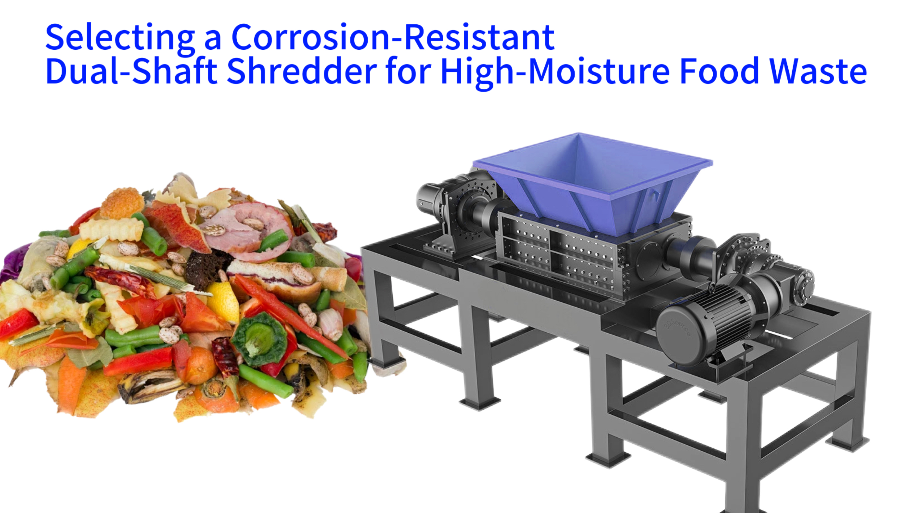 Selecting a Corrosion-Resistant Dual-Shaft Shredder for High-Moisture Food Waste