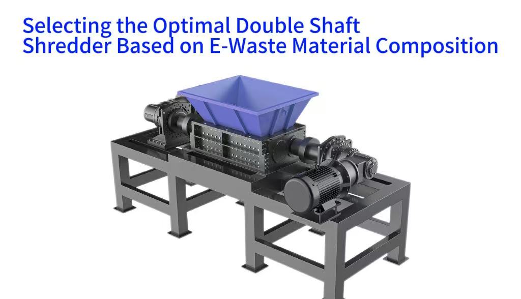 Selecting the Optimal Double Shaft Shredder Based on E-Waste Material Composition