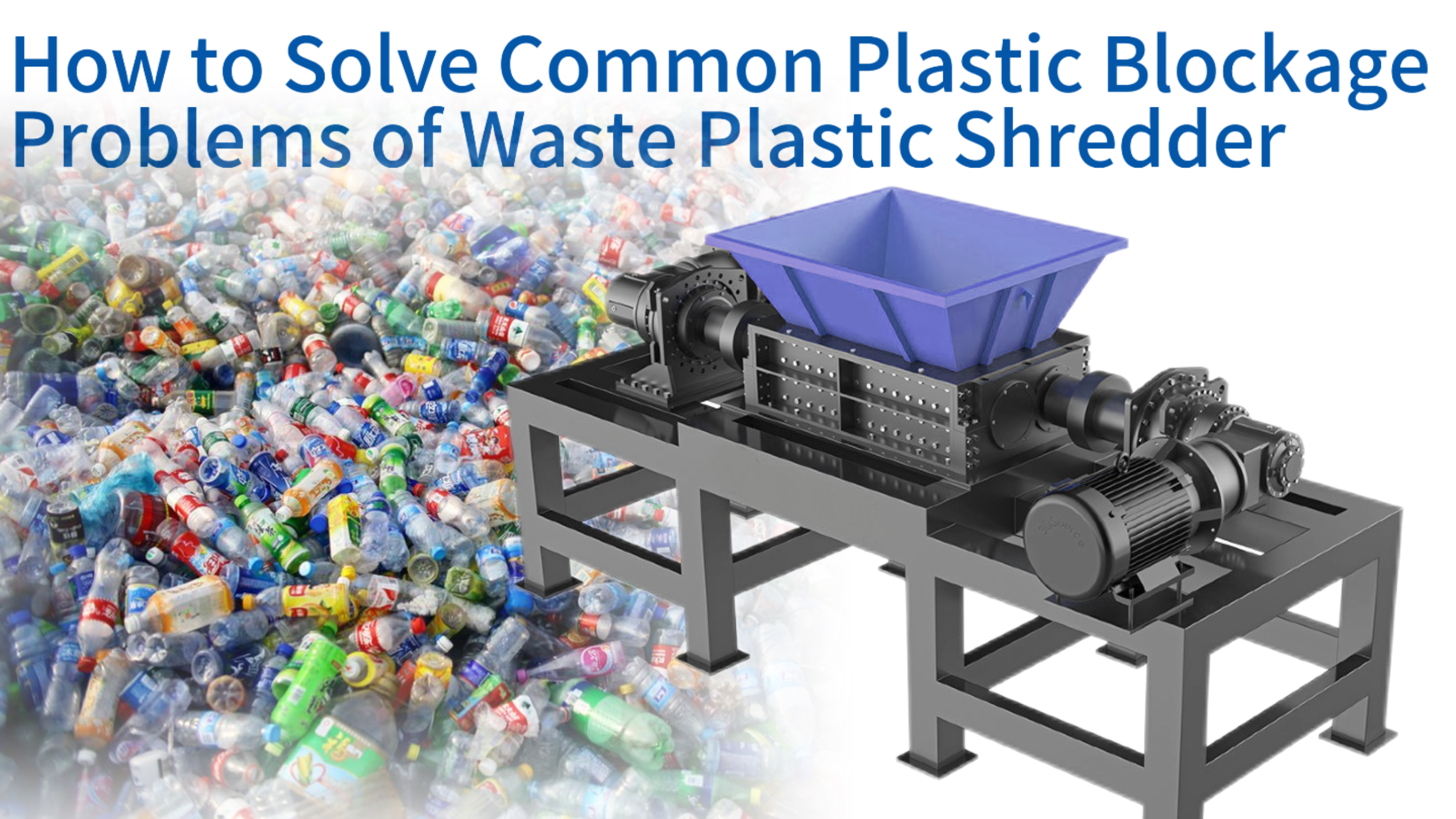 How to Solve Common Plastic Blockage Problems of Waste Plastic Shredder