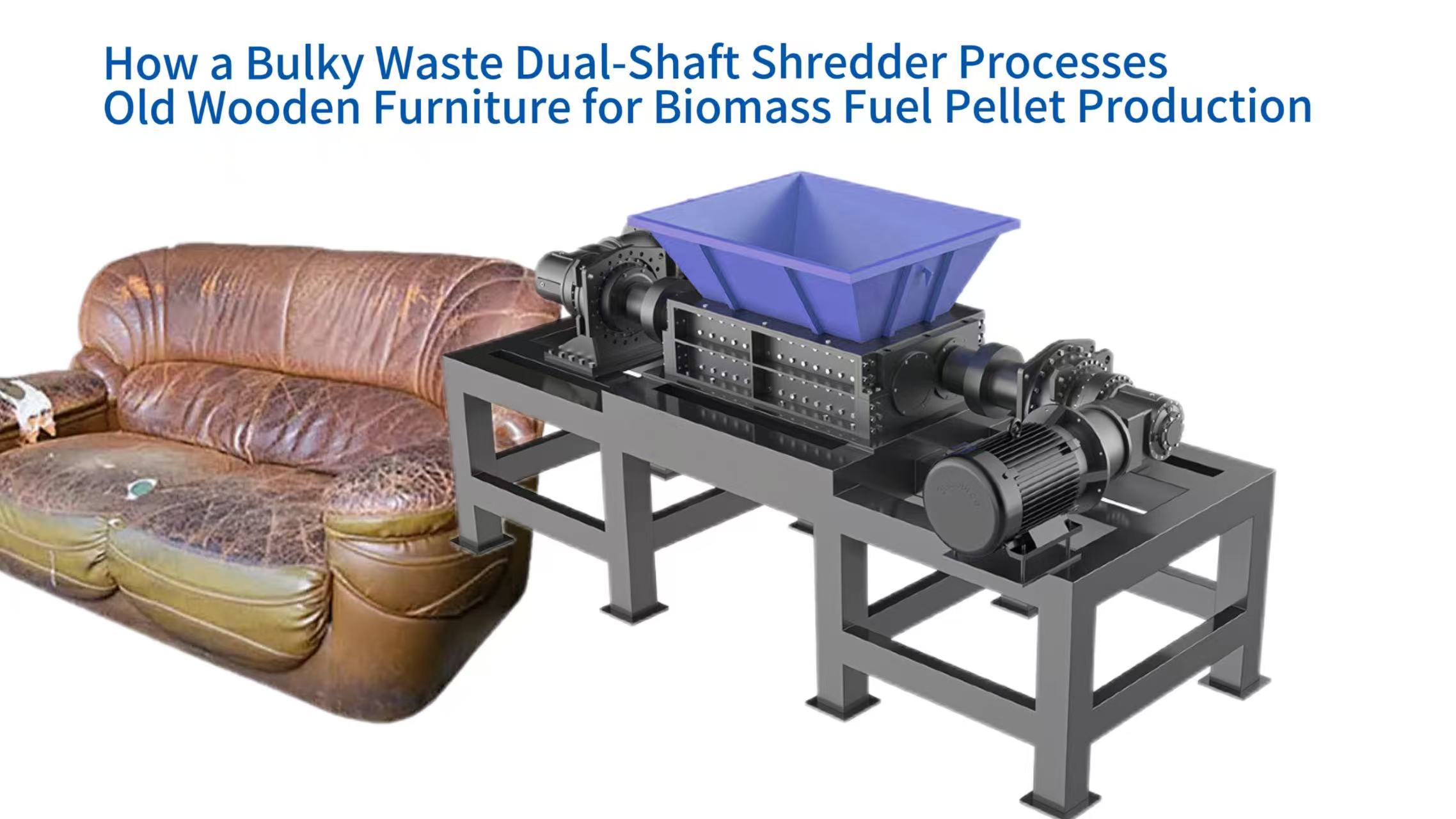How a Bulky Waste Dual-Shaft Shredder Processes Old Wooden Furniture for Biomass Fuel Pellet Production